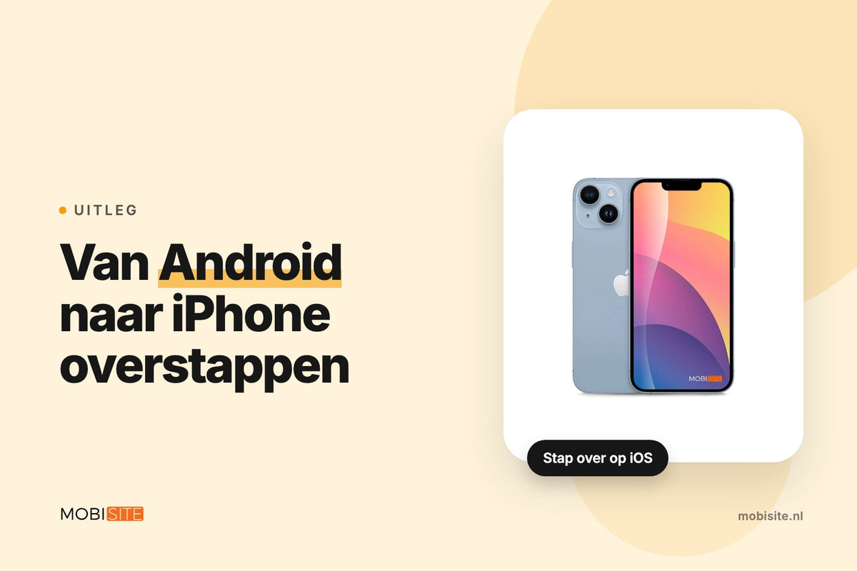 Van Android naar iPhone overstappen: het stappenplan | Mobisite vertelt